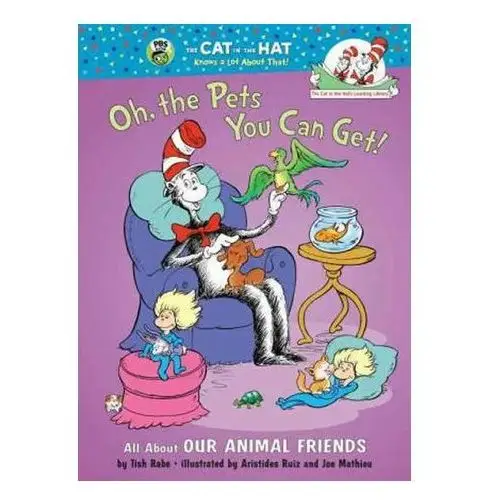 Oh, the Pets You Can Get! All About Our Animal Friends Rabe, Tish