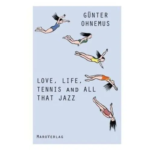 Love, Life, Tennis and All That Jazz Ohnemus, Günter