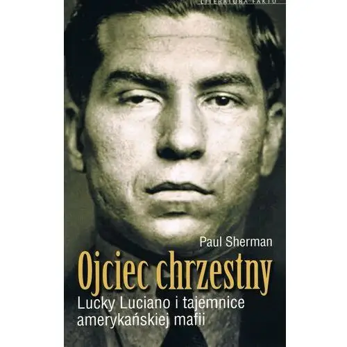 Ojciec chrzestny. Lucky Luciano i tajemnice amerykańskiej mafii