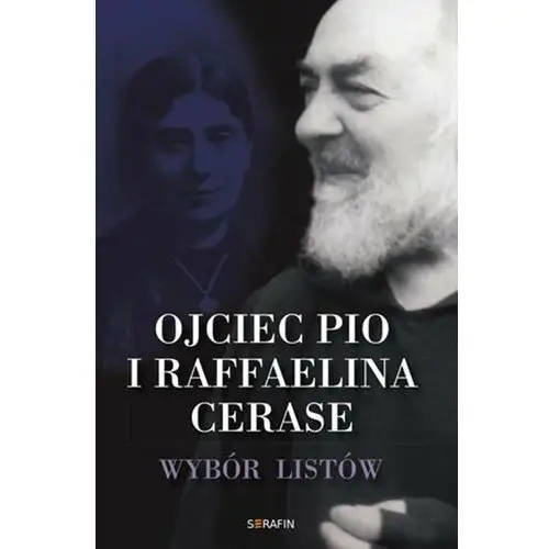 Ojciec Pio i Raffaelina Cerase. Wybór listów