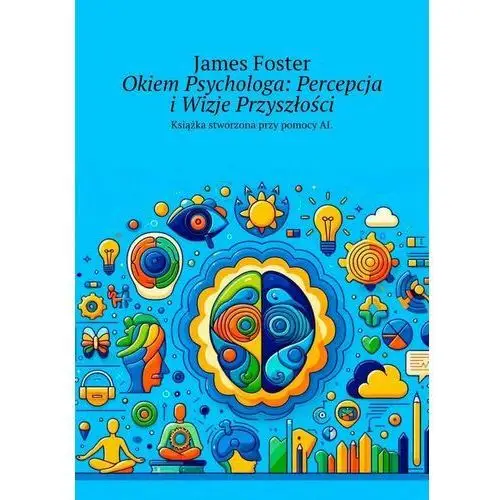 Okiem Psychologa: Percepcja i Wizje Przyszłości