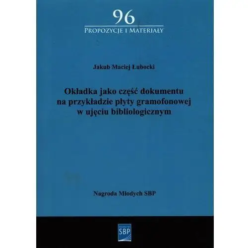 Okładka jako część dokumentu na przykładzie płyty gramofonowej w ujęciu bibliologicznym,082KS (8282320)