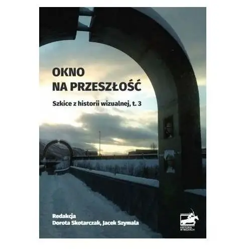 Okno na przeszłość. Szkice z historii... T.3 red. Dorota Jamroz