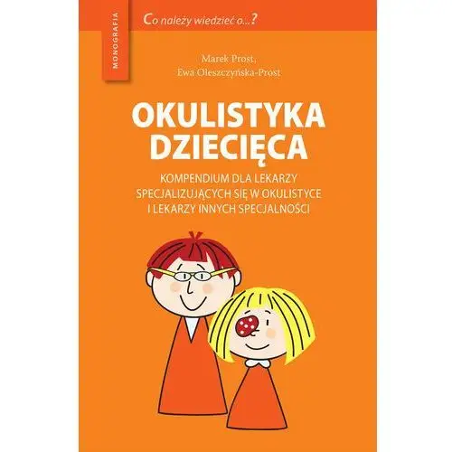 Okulistyka dziecięca. Kompendium dla lekarzy specjalizujących się w okulistyce i lekarzy innych specjalności