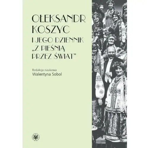 Ołeksandr Koszyc i jego dziennik z pieśnią przez świat