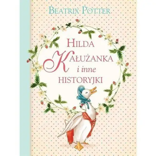 Olesiejuk Hilda kałużanka i inne historyjki - beatrix potter