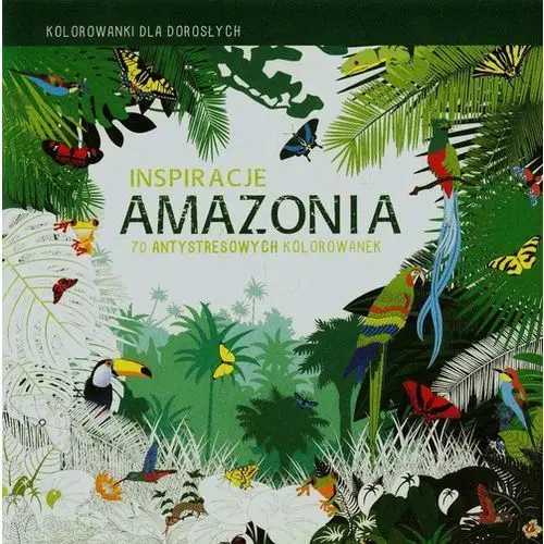 Inspiracje. amazonia. kolorowanki dla dorosłych Olesiejuk