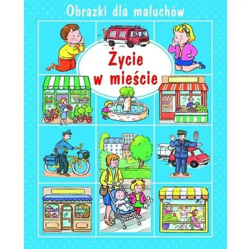 Obrazki dla maluchów. życie w mieście Olesiejuk