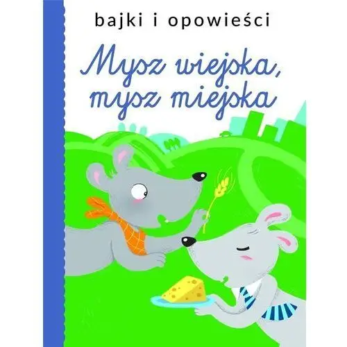 Bajki i opowieści. mysz wiejska, mysz miejska Olesiejuk sp. z o.o