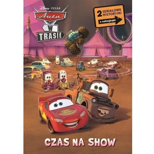 Olesiejuk sp. z o.o. Czas na show. 2 serialowe historyjki z naklejkami. disney pixar auta w trasie 2