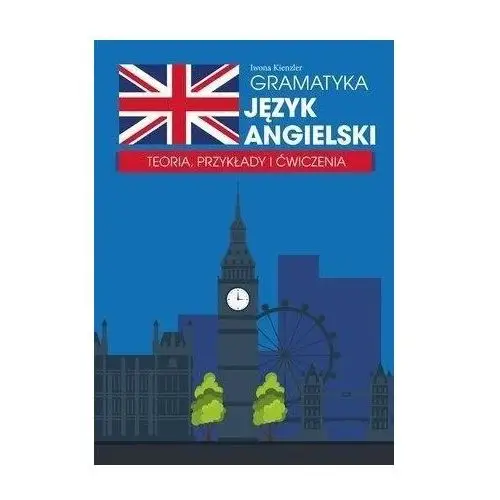 Gramatyka. język angielski. teoria oraz przykłady użycia Olesiejuk sp. z o.o