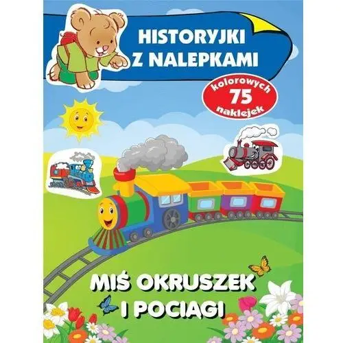 Historyjki z nalepkami. miś okruszek i pociągi Olesiejuk sp. z o.o