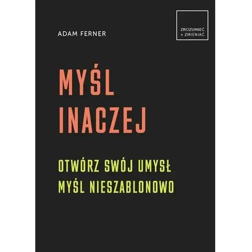 Myśl inaczej. otwórz swój umysł,myśl nieszablonowo Olesiejuk sp. z o.o