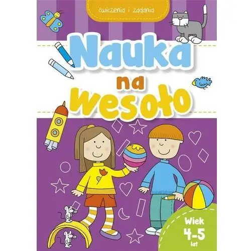 Nauka na wesoło. ćwiczenia i zadania. wiek 4-5 lat