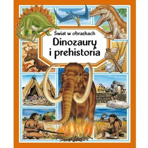 Świat w obrazkach. dinozaury i prehistoria Olesiejuk sp. z o.o