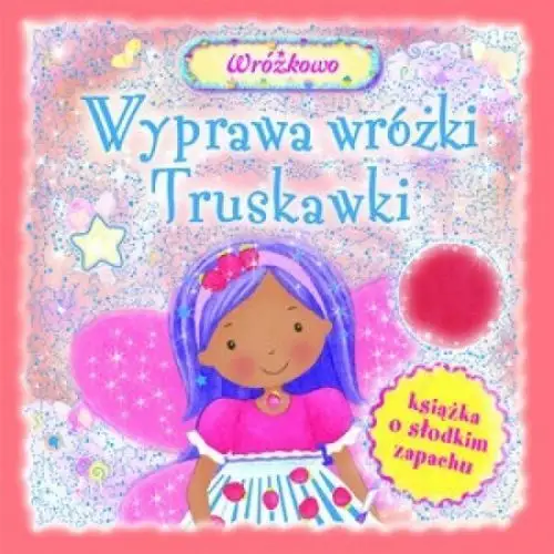 Wyprawa wróżki truskawki. książka o słodkim zapach Olesiejuk