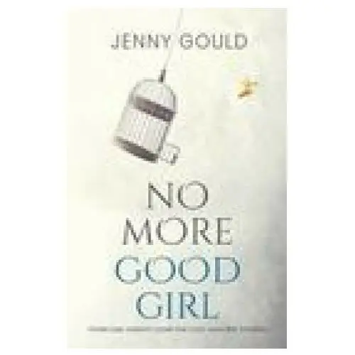 No more good girl: overcome anxiety, dump the guilt and free yourself Olympia publishers