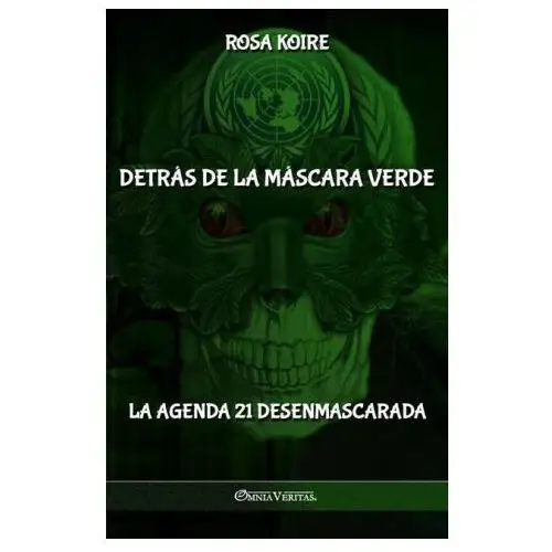 Detrás de la máscara verde: la agenda 21 desenmascarada Omnia veritas ltd