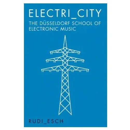 Electri_city: the dusseldorf school of electronic music Omnibus press