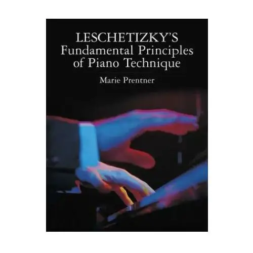 Leschetizky's Fundamental Principles of Piano Technique