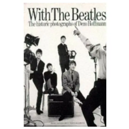 With the "beatles": historic photographs of dezo hoffman Omnibus press