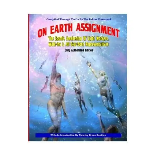 On earth assignment: the cosmic awakening of light workers, walk-ins & all star: updated - only authorized edition Inner light - global communications