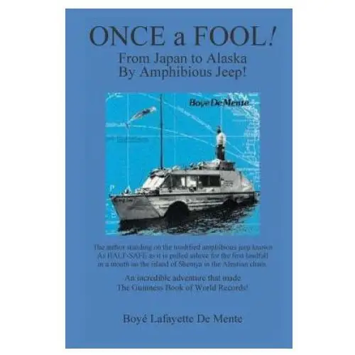 Once a fool: from tokyo to alaska by amphibious jeep Createspace independent publishing platform