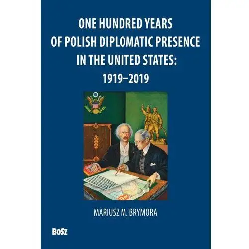 One Hundred Years Of Polish Diplomatic Presence in the United States 1919-2019