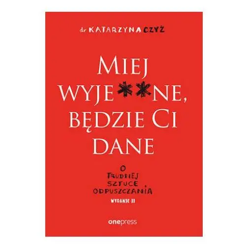 One press Miej wyjene, będzie ci dane. o trudnej sztuce odpuszczania wyd. 2