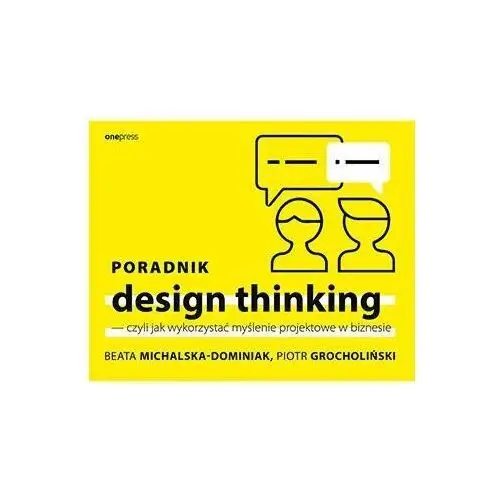 One press Poradnik design thinking - czyli jak wykorzystać myślenie projektowe w biznesie