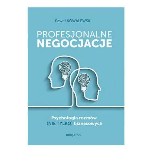 Profesjonalne negocjacje. psychologia rozmów (nie tylko) biznesowych One press