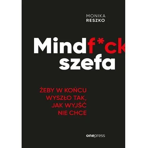 Mindfck szefa. Żeby w końcu wyszło tak, jak wyjść nie chce