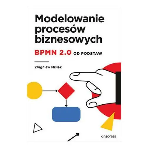 Modelowanie procesów biznesowych bpmn 2.0 od podstaw Onepress