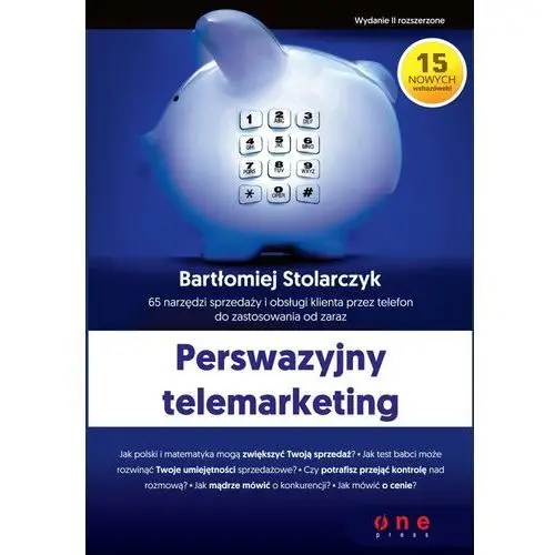 Perswazyjny telemarketing. 65 narzędzi sprzedaży i obsługi klienta przez telefon do zastosowania od zaraz. wydanie ii rozszerzone Onepress