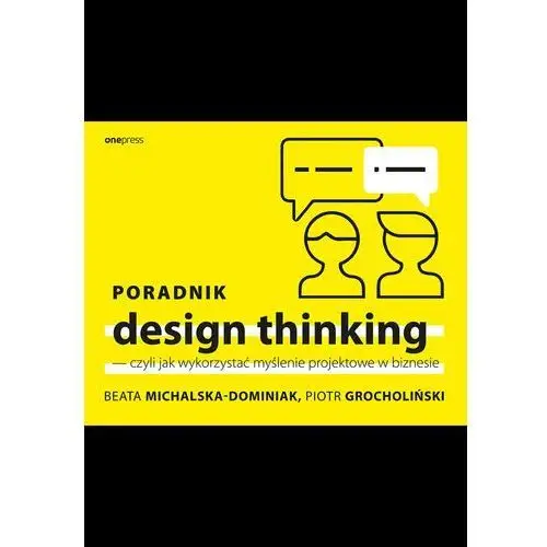 Poradnik design thinking - czyli jak wykorzystać myślenie projektowe w biznesie Onepress