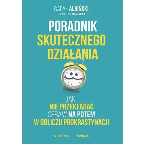 Poradnik skutecznego działania. jak nie przekładać spraw na potem w obliczu prokrastynacji Onepress