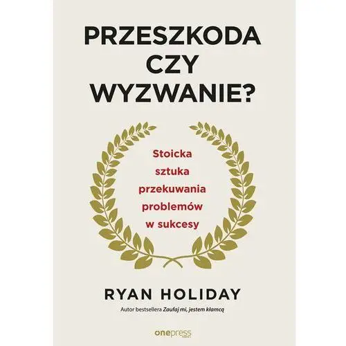 Przeszkoda czy wyzwanie? stoicka sztuka przekuwania problemów w sukcesy