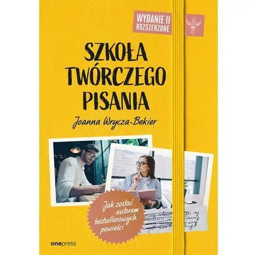 Szkoła twórczego pisania. jak zostać autorem bestsellerowych powieści. wydanie 2 rozszerzone