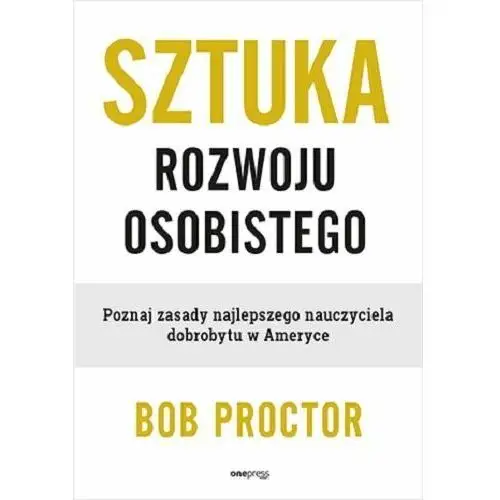 Sztuka rozwoju osobistego. Poznaj zasady najlepszego nauczyciela dobrobytu w Ameryce