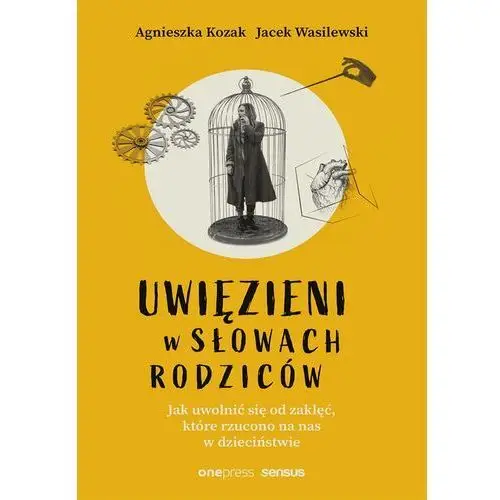 Onepress Uwięzieni w słowach rodziców. jak uwolnić się od zaklęć, które rzucono na nas w dzieciństwie