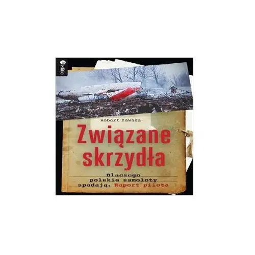 Związane skrzydła. dlaczego polskie samoloty spadają. raport pilota. audiobook. mp3 Onepress