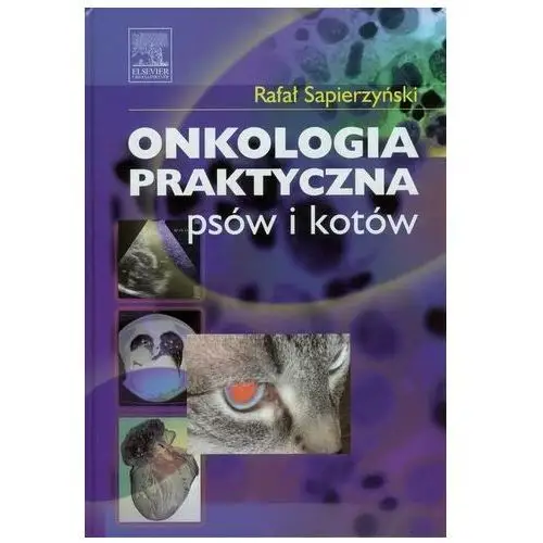 Onkologia praktyczna psów i kotów Sapierzyński Rafał