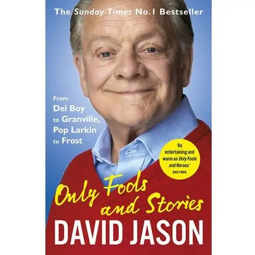Only Fools and Stories: From Del Boy to Granville, Pop Larkin to Frost Gerber, David Jason