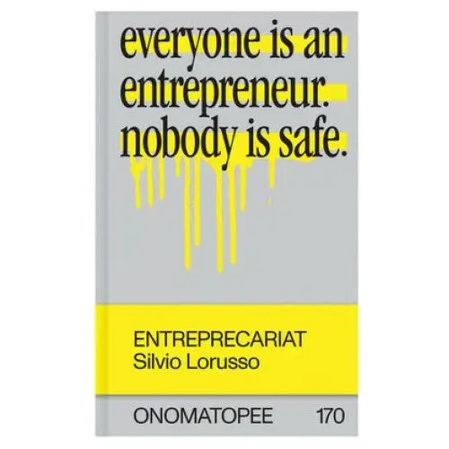 Entreprecariat: Everyone Is an Entrepreneur. Nobody Is Safe