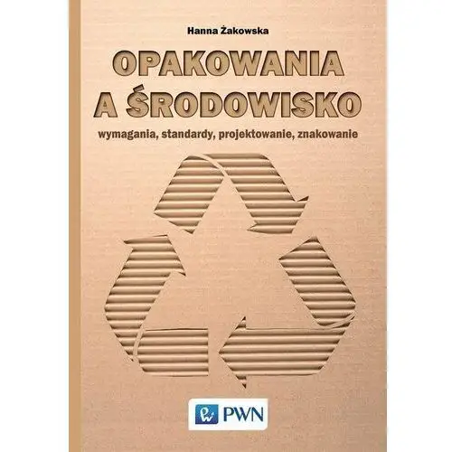 Opakowania a środowisko. Wymagania, standardy, projektowanie, znakowanie