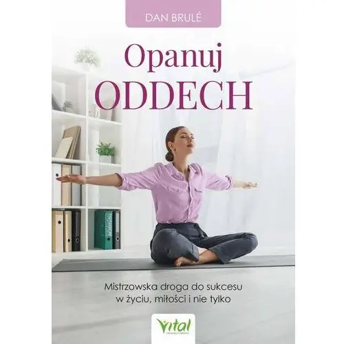 Opanuj oddech. Mistrzowska droga do sukcesu w życiu, miłości i nie tylko