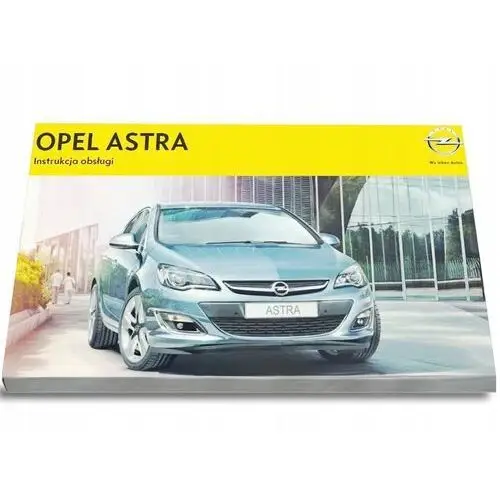Opel Astra J 4 wersje 2012-2015 Instrukcja Obsług