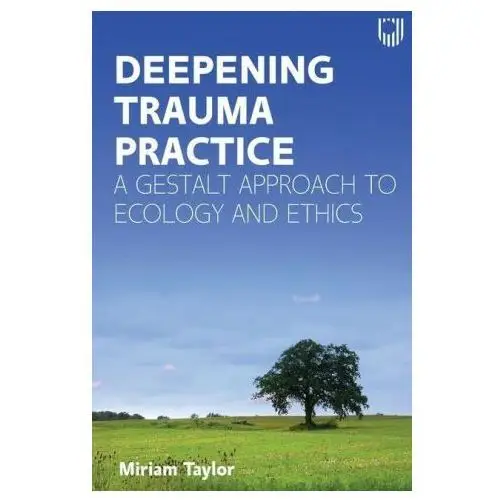 Deepening Trauma Practice: A Gestalt Approach to Ecology and Ethics