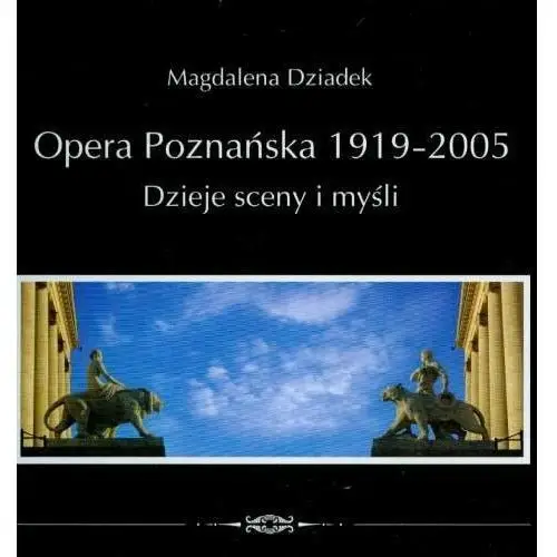 Opera Poznańska 1919-2005. Dzieje Sceny i Myśli