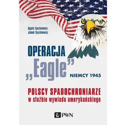 Operacja "eagle" - niemcy 1945 Agata tyszkiewicz, jakub tyszkiewicz